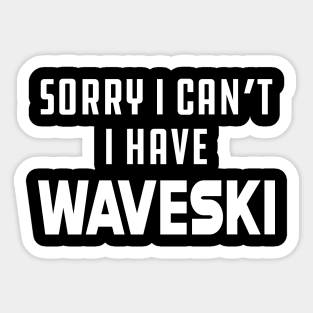 Waveski - Sorry I can't I have waveski Sticker